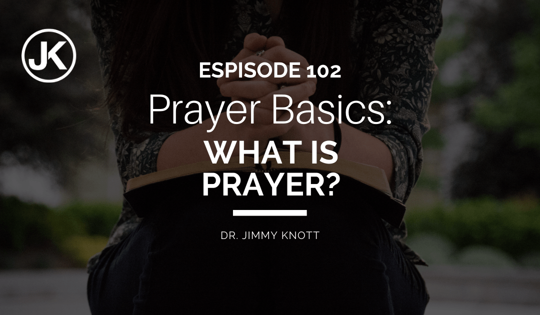 Prayer Basics – What is Prayer? #102
