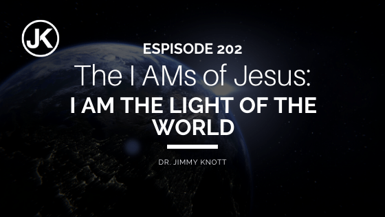 Gigantic Affirmations of Christ: The I AMs of Jesus – I AM the Light of the World #202