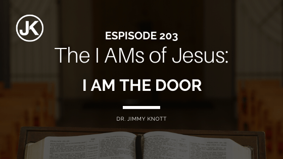 Gigantic Affirmations of Christ: The I AMs of Jesus – I am the Door #203