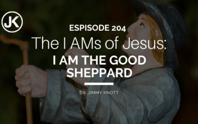 Gigantic Affirmations of Christ: The I AMs of Jesus – I AM the Good Shepherd #204