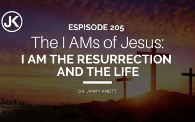 Gigantic Affirmations of Christ: The I AMs of Jesus – I AM the Resurrection and the Life #205